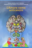 L'amore come anticancro di Paolo Lissoni, Giusy Messina, Francesca Zecchinato edito da Gagliano Edizioni