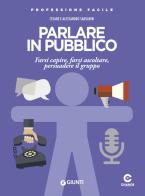 Parlare in pubblico. Farsi capire, farsi ascoltare, persuadere il gruppo di Cesare Sansavini, Alessandro Sansavini edito da Giunti Editore