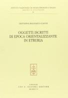 Oggetti iscritti di epoca orientalizzante in Etruria di Giovanna Bagnasco Gianni edito da Olschki