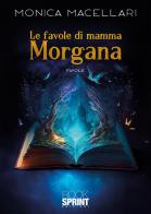 Le favole di mamma Morgana di Monica Macellari edito da Booksprint
