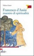 Francesco d'Assisi maestro di spiritualità di Niklaus Kuster edito da EMP