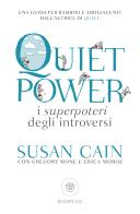 Quiet power. I superpoteri degli introversi di Susan Cain, Gregory Mone, Erica Moroz edito da Bompiani