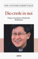 Dio crede in noi. Pasqua, Ascensione e Pentecoste. Meditazioni di Luis Antonio Tagle Gokim edito da EMI