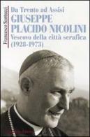 Da Trento ad Assisi Giuseppe Placido Nicolini vescovo della città serafica (1928-1973) di Francesco Santucci edito da Cittadella