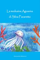 La medusina Aguaviva di Silvia Favaretto edito da Giovanelli Edizioni
