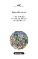 The hidden attractiveness of violence di Franco Ferrarotti edito da Solfanelli