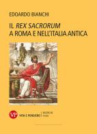 Il «Rex Sacrorum» a Roma e nell'Italia antica. Nuova ediz. di Edoardo Bianchi edito da Vita e Pensiero