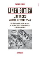 Linea Gotica. L'attacco. Agosto-ottobre 1944 di Massimo Turchi edito da DIARKOS