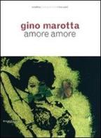 Gino Marotta. Amore amore. Catalogo della mostra (Milano, 21 aprile-24 luglio 2009) di Ada Masoero, Franco Russoli edito da Silvana