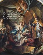 La parrocchiale di Sant'Eusebio a Castel San Pietro in Canton Ticino. Ediz. italiana e tedesca edito da Silvana