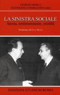 La sinistra sociale. Storia, testimonianze, ereditità di Giorgio Merlo edito da Studium