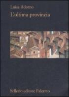 L' ultima provincia di Luisa Adorno edito da Sellerio Editore Palermo