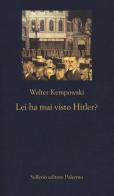 Lei ha mai visto Hitler? di Walter Kempowski edito da Sellerio Editore Palermo