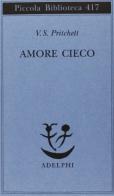 Amore cieco di Victor S. Pritchett edito da Adelphi