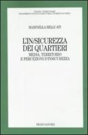 L' in/sicurezza dei quartieri. Media, territorio e persecuzioni d'insicurezza di Marinella Belluati edito da Franco Angeli