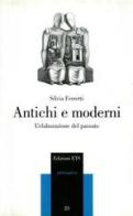 Antichi e moderni. L'elaborazione del passato di Silvia Ferretti edito da Edizioni ETS