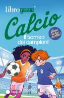 Librogame® Calcio. Il torneo dei campioni! Ediz. illustrata di Luca Tebaldi edito da EL