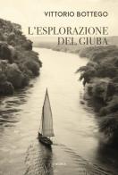 L' esplorazione del Giuba. Ediz. integrale di Vittorio Bottego edito da Edizioni Theoria