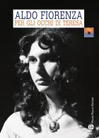 Per gli occhi di teresa. L'amore a 360 gradi di Aldo Fiorenza edito da Mauro Pagliai Editore