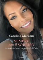 Sempre con il sorriso. La storia della mia battaglia più difficile di Carolina Marconi edito da Piemme