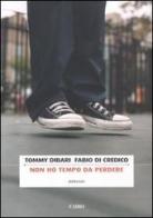 Non ho tempo da perdere di Tommy Dibari, Fabio Di Credico edito da Cairo Publishing