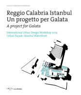 Reggio Calabria Istanbul. Un progetto per Galata. International urban design workshop 2019. Ediz. italiana e inglese edito da LetteraVentidue
