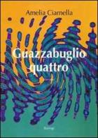 Guazzabuglio quattro di Amelia Ciarnella edito da BastogiLibri