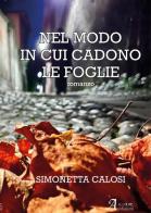 Nel modo in cui cadono le foglie di Simonetta Calosi edito da A.CAR.