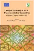 Lifestyles and history of use of drug abusers in four Eu countries. Exploratory analysis of survey data di Roberto Ricci, Carla Ricci edito da Universitalia