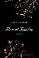 Fiori di tenebra di Alex Zaratonello edito da Macchione Editore