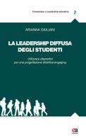 La leadership diffusa degli studenti. Utilizzare dispositivi per una progettazione didattica engaging di Arianna Giuliani edito da Anicia (Roma)