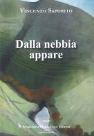 Dalla nebbia appare di Vincenzo Saporito edito da Fondazione Mario Luzi