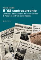 Il '68 controcorrente. La Mostra internazionale del nuovo cinema di Pesaro incontra la contestazione di Anna Tonelli edito da Affinità Elettive Edizioni