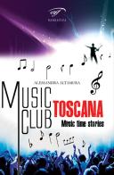 Music club Toscana. Music time stories di Alessandra Altamura edito da Ass. Culturale Il Foglio