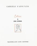 Lettere ad una donna di Gabriele D'Annunzio edito da Firenzelibri