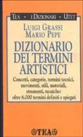 Dizionario dei termini artistici di Luigi Grassi, Mario Pepe edito da TEA