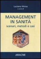 Management in sanità. Scenari, metodi e casi di Luciano Hinna edito da Aracne