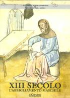 XIII secolo. L'abbigliamento maschile di Federico Marangoni edito da Il Cerchio
