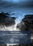 La scogliera degli etruschi di Luigi Poggiali edito da Sillabe di Sale Editore