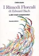 I rimedi floreali di Edward Bach e altri rimedi complementari di Cristina Aprato edito da Centro Benessere Psicofisico