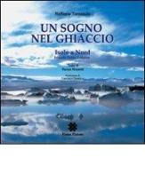 Un sogno nel ghiaccio. Isole a nord Islanda Faroer-Lofoten di Raffaele Tomasulo, Renzo Rossotti edito da Pintore