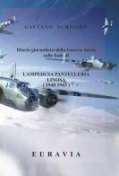 Lampedusa Pantelleria Linosa 1940-1943 di Gaetano Schilirò edito da ilmiolibro self publishing