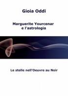 Marguerite Yourcenar e l'astrologia di Gioia Oddi edito da ilmiolibro self publishing