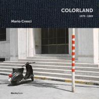 Mario Cresci. Colorland 1975-1983. Ediz. illustrata di Mauro Zanchi edito da Electa
