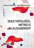 Spazi topologici, metrici e di Alexandroff di Francesco D'Andrea, Luciano Amito Lomonaco edito da Esculapio
