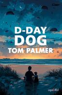 D-day dog di Tom Palmer edito da Equilibri Editrice