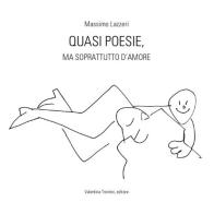 Quasi poesie, ma soprattutto d'amore. Con CD Audio di Massimo Lazzeri edito da Valentina Trentini Editore