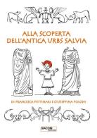 Alla scoperta dell'antica Urbs Salvia di Francesca Pettinari, Giuseppina Poloni edito da Giaconi Editore