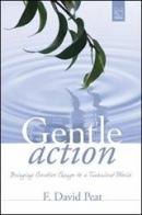 Gentle action. Bringing creative change to a turbulent world di F. David Peat edito da Pari Publishing