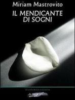 Il mendicante di sogni di Miriam Mastrovito edito da La Penna Blu